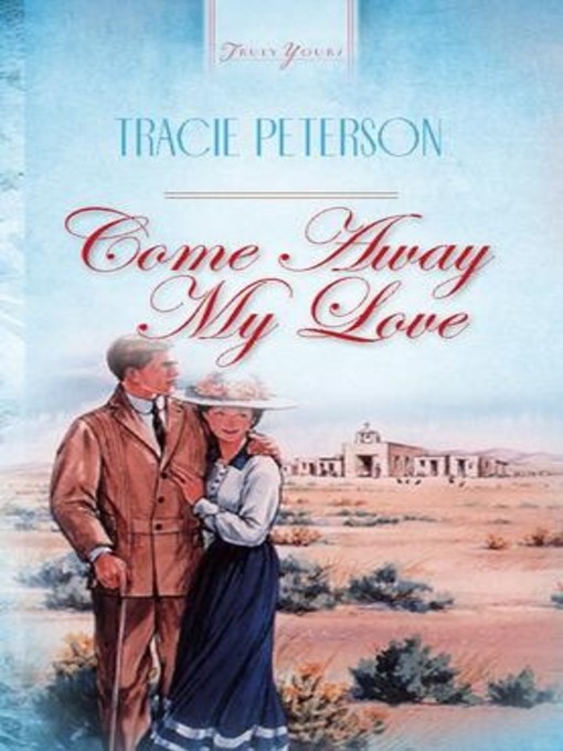 Title details for Come Away, My Love by Tracie Peterson - Available
